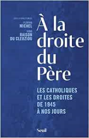 À la droite du Père: Les catholiques et les droites de 1945 à nos jours